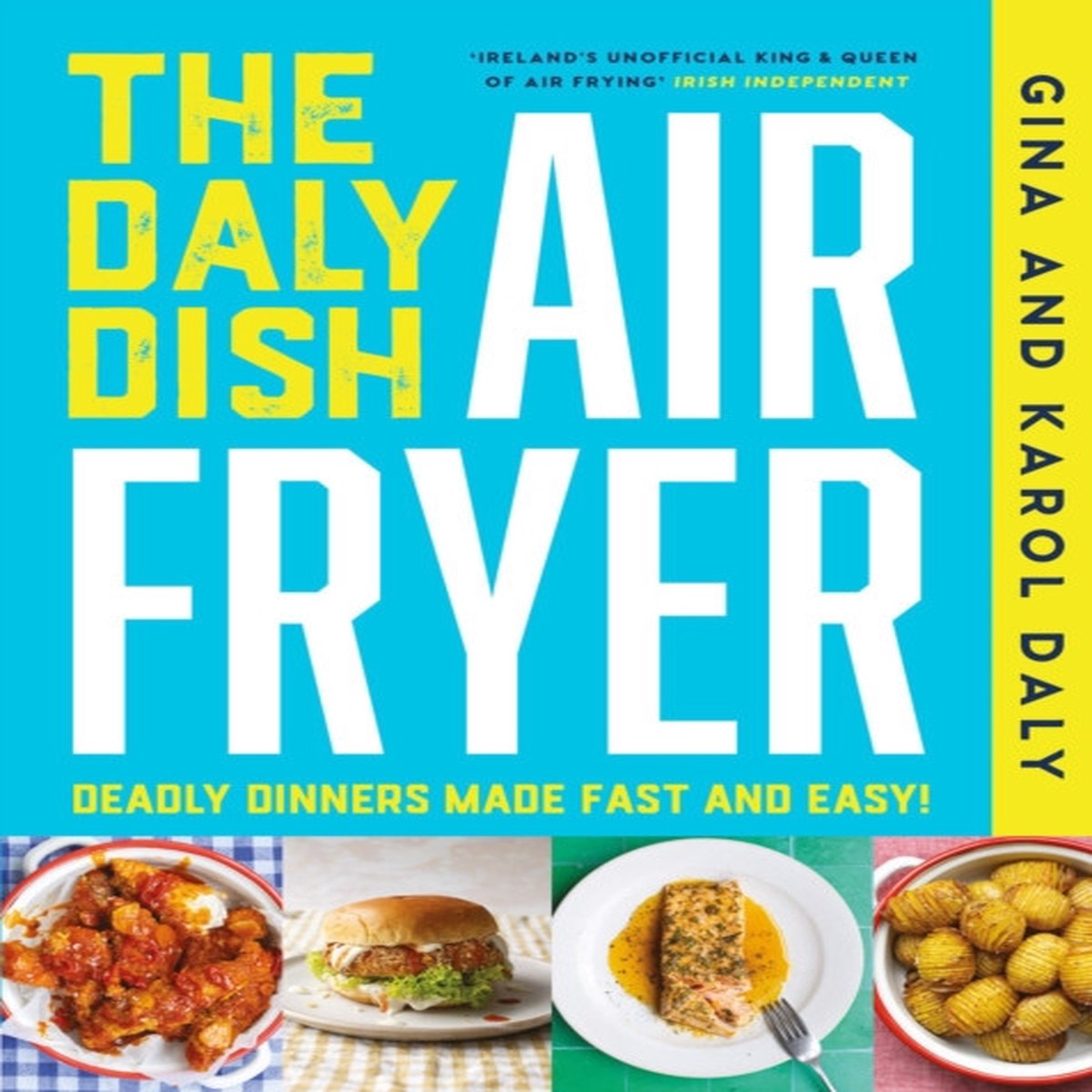 The Daly Dish AirFryer: Deadly Dinners Made Fast and Easy by Gina Daly and Karol Daly