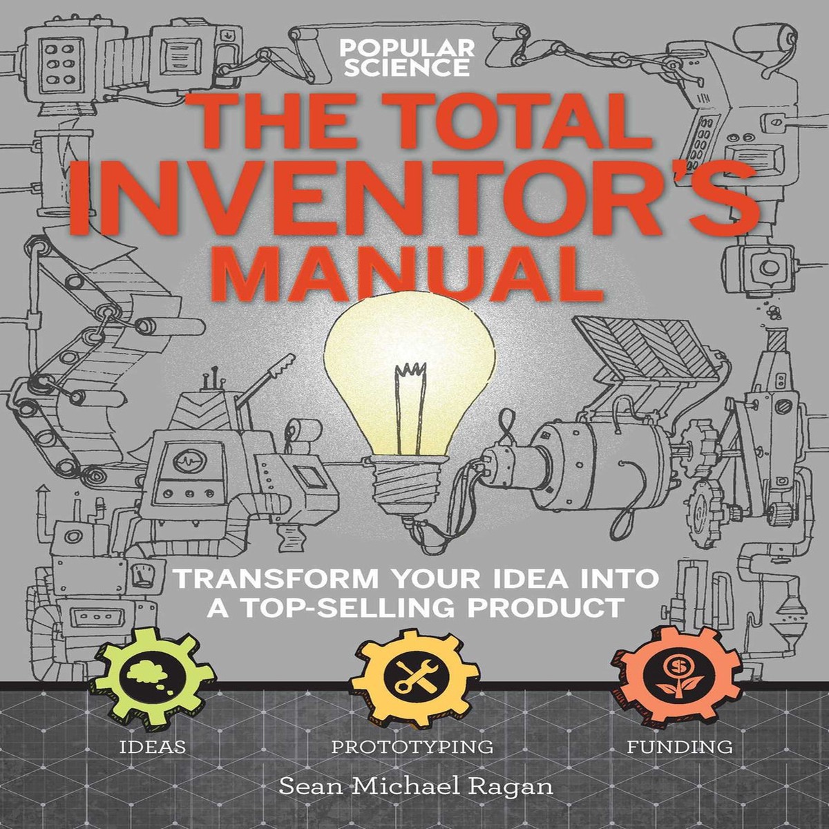 The Total Inventor's Manual by Sean Michael Ragan