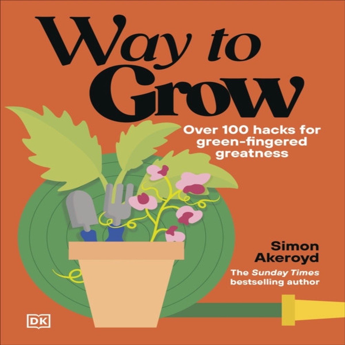 Way to Grow: Over 100 Hacks for Green-fingered Greatness by Simon Akeroyd