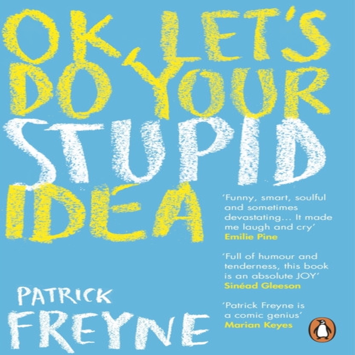 Ok, Let's Do Your Stupid Idea by Patrick Freyne