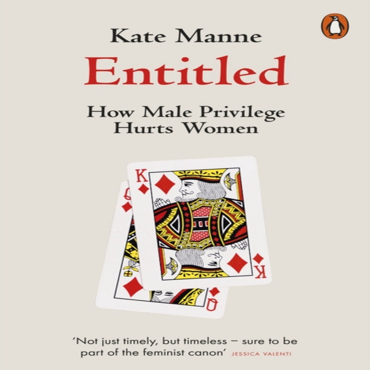 Entitled : How Male Privilege Hurts Women by Kate Manne