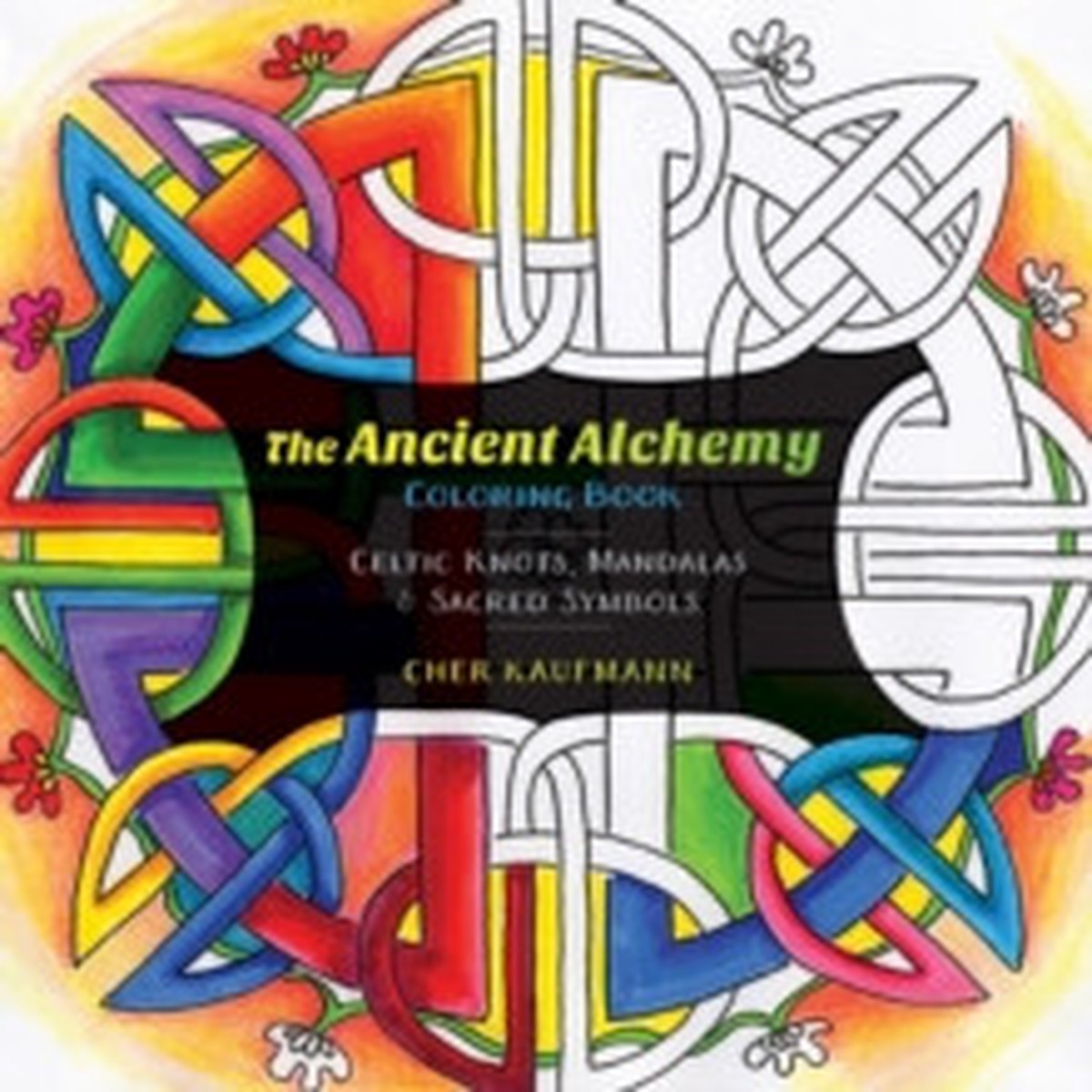 The Ancient Alchemy Coloring Book : Celtic Knots, Mandalas, and Sacred Symbols by Cher Kaufmann