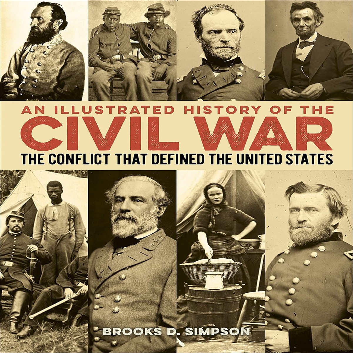 An Illustrated History of the Civil War: The Conflict that Defined the United States by Professor Brooks Simpson