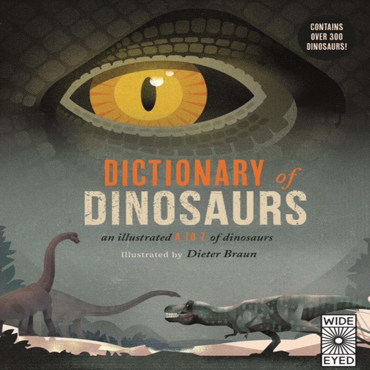 Dictionary of Dinosaurs: An Illustrated A to Z of Every Dinosaur Ever Discovered by Dr Matthew G Baron