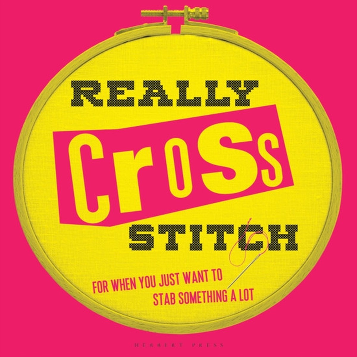 Really Cross Stitch: For When You Just Want to Stab Something a Lot by Rayna Fahey