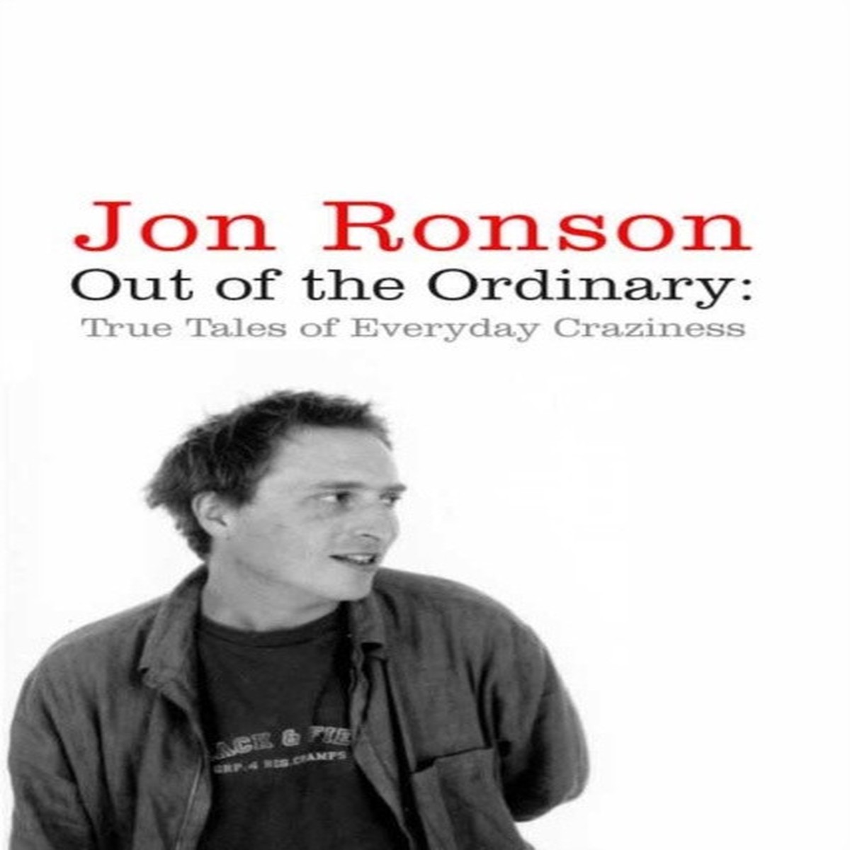 Out of the Ordinary : True Tales of Everyday Craziness by Jon Ronson