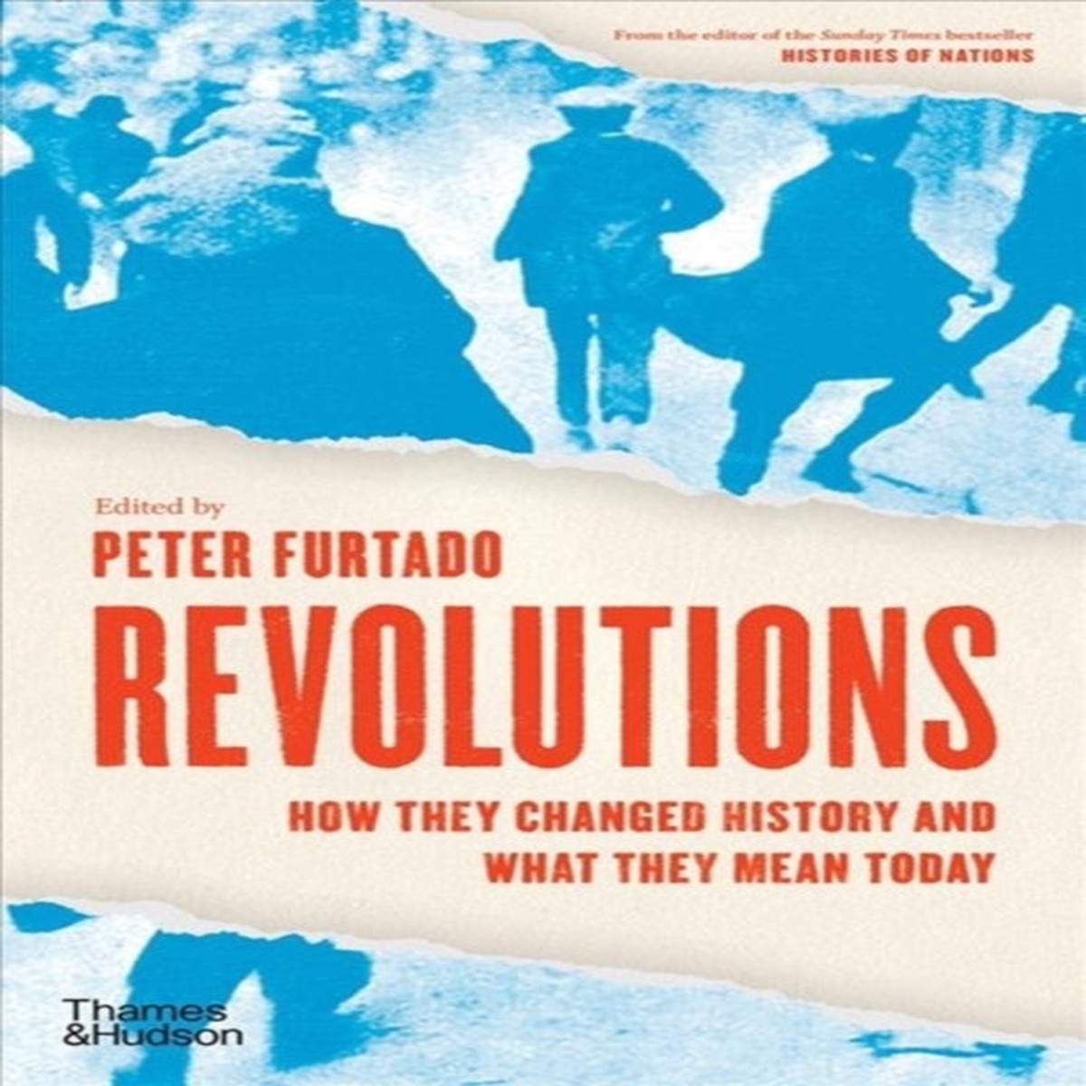 Revolutions: How they changed history and what they mean today Edited by Peter Furtado