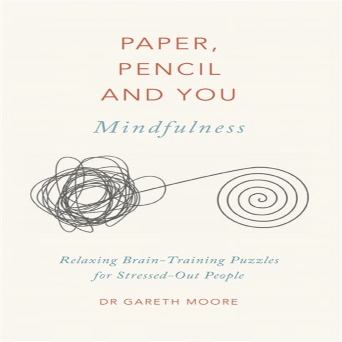 Paper, Pencil & You: Mindfulness: Relaxing Brain-Training Puzzles for Stressed-Out People by Dr Gareth Moore