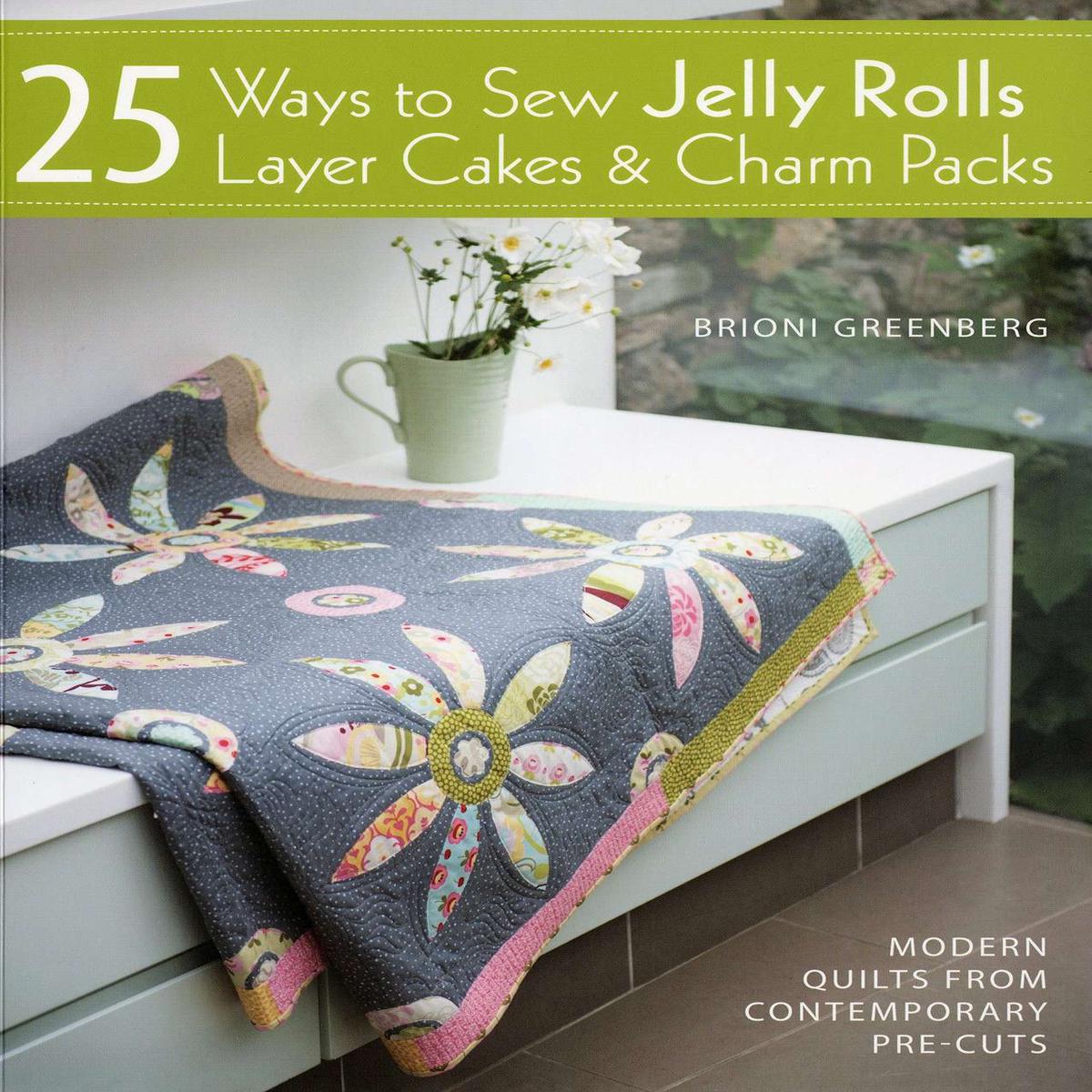 25 Ways To Sew Jelly Rolls, Layer Cakes & Charm Packs - Softcover